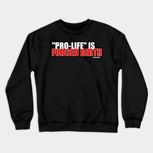 Pro-Life is Forced Birth (light) Crewneck Sweatshirt